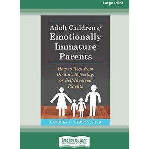 Gibson Adult Children of Emotionally Immature Parents: How to Heal from Distant, Rejecting, or Self-Involved Parents Gibson Adult Children of Emotionally Immature Parents: How to Heal from Distant, Rejecting, or Self-Involved Parents