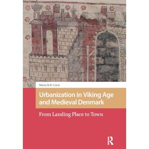 Corsi, Maria Urbanization in Viking Age and Medieval Denmark: From Landing Place to Town (The Early Medieval North Atlantic) Corsi, Maria Urbanization in Viking Age and Medieval Denmark: From Landing Place to Town (The Early Medieval North Atlantic)