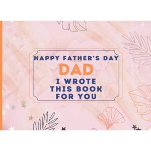 Press, R. Rose Xmas Happy Father's Day Dad : I Wrote This Book For You: Fill In The Blank Prompts Book for Dad, Things What I Love About Personalized Gift to Dad from Son ... This Fathers Day Perfect Gifts for Dad Press, R. Rose Xmas Happy Father's Day Dad : I Wrote This Book For You: Fill In The Blank Prompts Book for Dad, Things What I Love About Personalized Gift to Dad from Son ... This Fathers Day Perfect Gifts for Dad