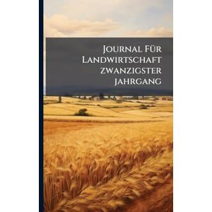 Anonymous Journal FÃ1/4r Landwirtschaft zwanzigster jahrgang Anonymous Journal FÃ1/4r Landwirtschaft zwanzigster jahrgang