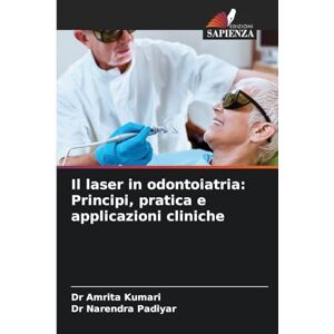 Kumari, Dr Amrita Il laser in odontoiatria: Principi, pratica e applicazioni cliniche Kumari, Dr Amrita Il laser in odontoiatria: Principi, pratica e applicazioni cliniche