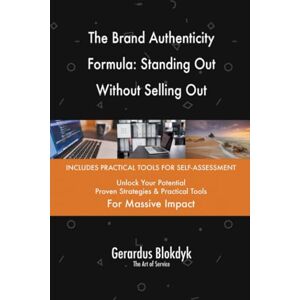 Gerardus Blokdyk - The Art of Service The Brand Authenticity Formula: Standing Out Without Selling Out Gerardus Blokdyk - The Art of Service The Brand Authenticity Formula: Standing Out Without Selling Out