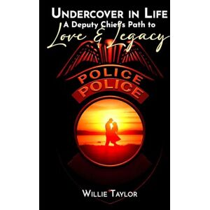 Taylor Undercover in Life: A Deputy Chief's Path to Love and Legacy Taylor Undercover in Life: A Deputy Chief's Path to Love and Legacy