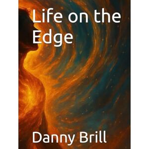 Brill, Danny Gerhard Life on the Edge Brill, Danny Gerhard Life on the Edge