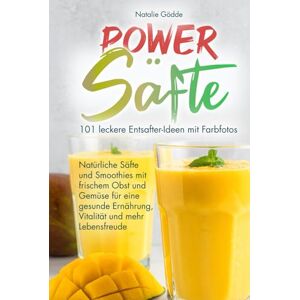 Gödde, Natalie Power Säfte: 101 leckere Entsafter-Ideen mit Farbfotos Natürliche Säfte und Smoothies mit frischem Obst und Gemüse für eine gesunde Ernährung, Vitalität und mehr Lebensfreude Gödde, Natalie Power Säfte: 101 leckere Entsafter-Ideen mit Farbfotos Natürliche Säfte und Smoothies mit frischem Obst und Gemüse für eine gesunde Ernährung, Vitalität und mehr Lebensfreude