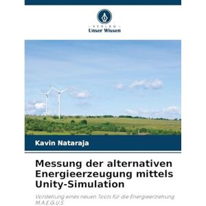 Nataraja, Kavin Messung der alternativen Energieerzeugung mittels Unity-Simulation: Vorstellung eines neuen Tools für die Energieerziehung M.A.E.G.U.S Nataraja, Kavin Messung der alternativen Energieerzeugung mittels Unity-Simulation: Vorstellung eines neuen Tools für die Energieerziehung M.A.E.G.U.S