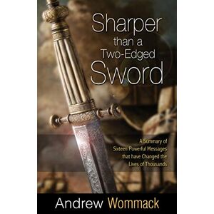 Wommack, Andrew Sharper Than a Two-Edged Sword: A Summary of Sixteen Powerful Messages that have Changed the Lives of Thousands Wommack, Andrew Sharper Than a Two-Edged Sword: A Summary of Sixteen Powerful Messages that have Changed the Lives of Thousands