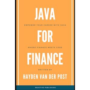 Van Der Post, Hayden The Java for Finance Handbook: A Comprehensive Guide for 2024 Van Der Post, Hayden The Java for Finance Handbook: A Comprehensive Guide for 2024