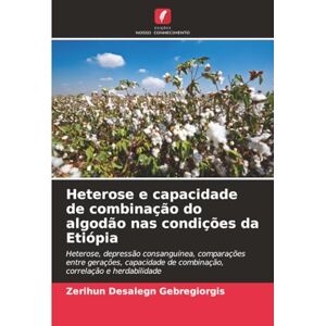 Gebregiorgis, Zerihun Desalegn Heterose e capacidade de combinação do algodão nas condições da Etiópia: Heterose, depressão consanguínea, comparações entre gerações, capacidade de combinação, correlação e herdabilidade Gebregiorgis, Zerihun Desalegn Heterose e capacidade de combinação do algodão nas condições da Etiópia: Heterose, depressão consanguínea, comparações entre gerações, capacidade de combinação, correlação e herdabilidade