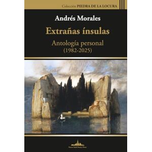 Morales, Andrés Extrañas ínsulas: Antología personal (1985-2025) (Colección Piedra de la locura) Morales, Andrés Extrañas ínsulas: Antología personal (1985-2025) (Colección Piedra de la locura)
