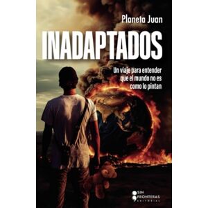 Díaz, Juan Inadaptados: Un viaje para entender que el mundo no es como lo pintan Díaz, Juan Inadaptados: Un viaje para entender que el mundo no es como lo pintan
