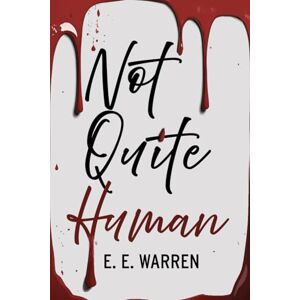 Warren, E.E. Not Quite Human: A vampire thriller of power, legacy and betrayal: 1 (Blood and Eternity) Warren, E.E. Not Quite Human: A vampire thriller of power, legacy and betrayal: 1 (Blood and Eternity)