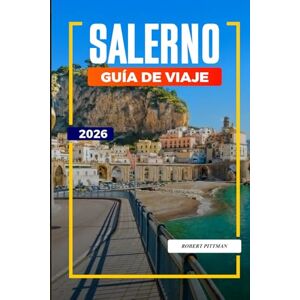 PITTMAN, ROBERT SALERNO Guía de viaje 2026: Catedrales, mercados y aventuras costeras en el sur de Italia PITTMAN, ROBERT SALERNO Guía de viaje 2026: Catedrales, mercados y aventuras costeras en el sur de Italia