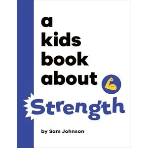Johnson, Sam A Kids Book About Strength Johnson, Sam A Kids Book About Strength