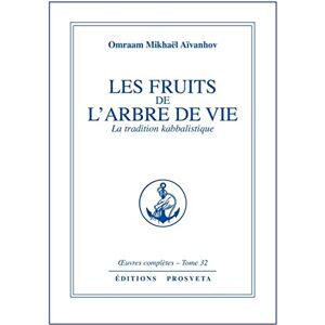 MIKHAEL AIVANHOV, O. LES FRUITS DE L'ARBRE DE VIE : LA TRADITION KABBALISTIQUE TOME 32 MIKHAEL AIVANHOV, O. LES FRUITS DE L'ARBRE DE VIE : LA TRADITION KABBALISTIQUE TOME 32