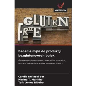 Delinski Bet, Camila Badanie mąki do produkcji bezglutenowych bulek: Opracowanie mieszanek z m¿k¿ ry¿ow¿, skórk¿ pomara¿czy, yaconem i zielonym bananem jako substytutem pszenicy Delinski Bet, Camila Badanie mąki do produkcji bezglutenowych bulek: Opracowanie mieszanek z m¿k¿ ry¿ow¿, skórk¿ pomara¿czy, yaconem i zielonym bananem jako substytutem pszenicy