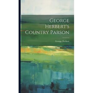 Herbert, George George Herbert's Country Parson Herbert, George George Herbert's Country Parson