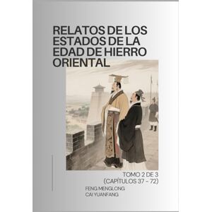 Feng, Menglong Relatos de los Estados de la Edad de Hierro Oriental: Tomo 2 de 3 (Capítulos 37 72) Feng, Menglong Relatos de los Estados de la Edad de Hierro Oriental: Tomo 2 de 3 (Capítulos 37 72)