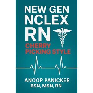 PANICKER, BSN,MSN,RN, ANOOP NEW GEN NCLEX RN: 50 CASE STUDIES,200 NGN PRACTICE QUESTIONS,STRATEGIES & RATIONALES PANICKER, BSN,MSN,RN, ANOOP NEW GEN NCLEX RN: 50 CASE STUDIES,200 NGN PRACTICE QUESTIONS,STRATEGIES & RATIONALES