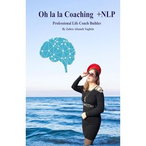 Yaghtin, Zahra Oh la la coaching +NLP: Professional Life Coach Builder Yaghtin, Zahra Oh la la coaching +NLP: Professional Life Coach Builder