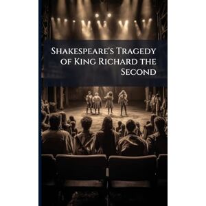 TBD Shakespeare's Tragedy of King Richard the Second TBD Shakespeare's Tragedy of King Richard the Second