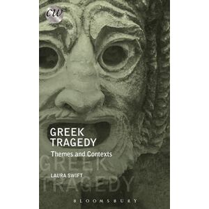 Laura Swift Greek Tragedy: Themes and Contexts (Classical World) Laura Swift Greek Tragedy: Themes and Contexts (Classical World)