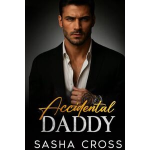 Cross Accidental Daddy: A Forbidden Enemies-to-Lovers Secret Baby Romance (Billionaire Daddies) Cross Accidental Daddy: A Forbidden Enemies-to-Lovers Secret Baby Romance (Billionaire Daddies)