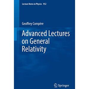 Compère, Geoffrey Advanced Lectures on General Relativity: 952 (Lecture Notes in Physics, 952) Compère, Geoffrey Advanced Lectures on General Relativity: 952 (Lecture Notes in Physics, 952)