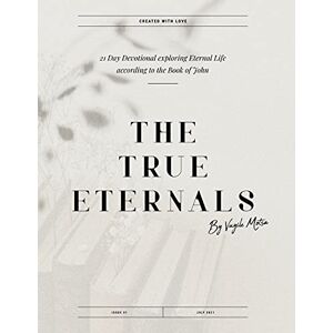 Motsa, Vuyile The True Eternals: A 21-Day Devotional Studying Eternal Life according to the teachings of Jesus in the Book of John Motsa, Vuyile The True Eternals: A 21-Day Devotional Studying Eternal Life according to the teachings of Jesus in the Book of John