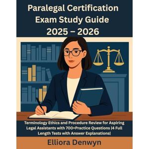 Denwyn, Elliora Paralegal Certification Exam Study Guide 2025 – 2026: Terminology Ethics and Procedure Review for Aspiring Legal Assistants with 700+Practice Questions 4 Full Length Tests with Answer Explanations Denwyn, Elliora Paralegal Certification Exam Study Guide 2025 – 2026: Terminology Ethics and Procedure Review for Aspiring Legal Assistants with 700+Practice Questions 4 Full Length Tests with Answer Explanations