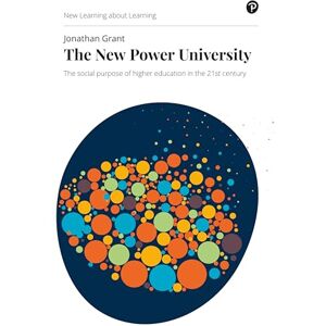 Grant, Jonathan New Power University, The: The social purpose of higher education in the 21st century Grant, Jonathan New Power University, The: The social purpose of higher education in the 21st century