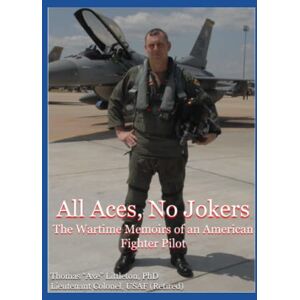 Littleton, Thomas All Aces, No Jokers: The Wartime Memoirs of an American Fighter Pilot Littleton, Thomas All Aces, No Jokers: The Wartime Memoirs of an American Fighter Pilot