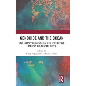 Genocide and the Ocean: Law, History and Genocidal Realities Beyond Borders and Beneath Waves Genocide and the Ocean: Law, History and Genocidal Realities Beyond Borders and Beneath Waves
