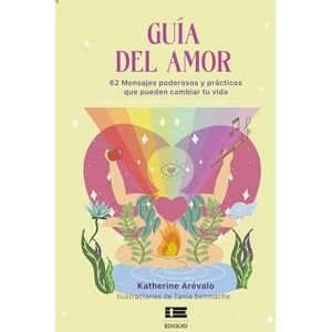 Arévalo, Katherine Guía del amor: 62 mensajes poderosos y prácticos que pueden cambiar tu vida Arévalo, Katherine Guía del amor: 62 mensajes poderosos y prácticos que pueden cambiar tu vida