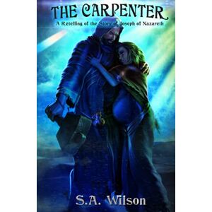 Wilson The Carpenter: A Retelling of the Story of Joseph of Nazareth Wilson The Carpenter: A Retelling of the Story of Joseph of Nazareth
