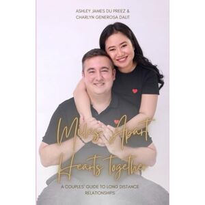 Du Preez, Ashley James Miles Apart, Hearts Together: A couples guide to long distance relationships Du Preez, Ashley James Miles Apart, Hearts Together: A couples guide to long distance relationships