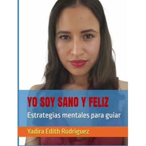 Rodriguez YO SOY SANO Y FELIZ: Estrategias mentales para guiar Rodriguez YO SOY SANO Y FELIZ: Estrategias mentales para guiar