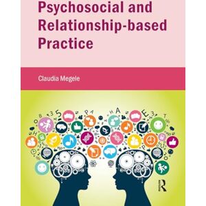 Megele, Claudia Psychosocial and Relationship-based Practice (Critical Approaches to Social Work) Megele, Claudia Psychosocial and Relationship-based Practice (Critical Approaches to Social Work)