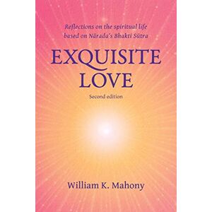 Mahony, William K Exquisite Love: Reflections on the spiritual life based on Narada’s Bhakti Sutra Mahony, William K Exquisite Love: Reflections on the spiritual life based on Narada’s Bhakti Sutra