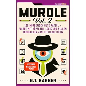 Karber, G. T. Murdle Volume 2: 100 mörderisch gute Rätsel werde mit Köpfchen, Logik und klugem Kombinieren zum Meisterdetektiv Karber, G. T. Murdle Volume 2: 100 mörderisch gute Rätsel werde mit Köpfchen, Logik und klugem Kombinieren zum Meisterdetektiv