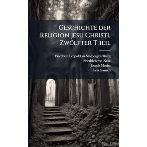Moritz, Joseph Geschichte der Religion Jesu Christi, Zwölfter Theil Moritz, Joseph Geschichte der Religion Jesu Christi, Zwölfter Theil