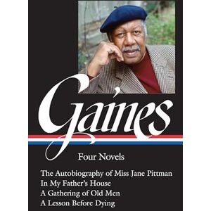Gaines, Ernest J Ernest J. Gaines: Four Novels (Loa #383): The Autobiography of Miss Jane Pittman / In My Father's House / A Gathering of Old Men / A Lesson Before Dying (Library of America, 383) Gaines, Ernest J Ernest J. Gaines: Four Novels (Loa #383): The Autobiography of Miss Jane Pittman / In My Father's House / A Gathering of Old Men / A Lesson Before Dying (Library of America, 383)