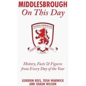 Gordon Rees Middlesbrough On This Day: History, Facts & Figures from Every Day of the Year Gordon Rees Middlesbrough On This Day: History, Facts & Figures from Every Day of the Year