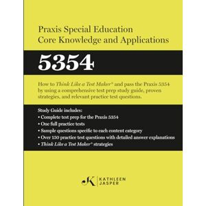 Jasper Ed.D., Kathleen Praxis® Special Education Core Knowledge and Applications 5354: How to Pass the Praxis® 5354 by using NavaED test prep study guide, proven strategies, ... and relevant practice test questions Jasper Ed.D., Kathleen Praxis® Special Education Core Knowledge and Applications 5354: How to Pass the Praxis® 5354 by using NavaED test prep study guide, proven strategies, ... and relevant practice test questions