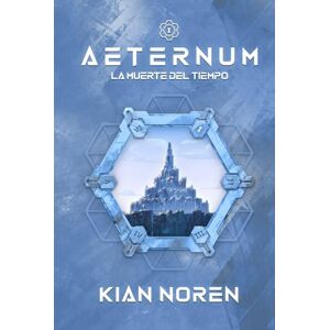 Noren, Kian Aeternum I: La Muerte del Tiempo (Aeternum: Saga de Thriller y Ciencia Ficción) Noren, Kian Aeternum I: La Muerte del Tiempo (Aeternum: Saga de Thriller y Ciencia Ficción)