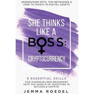 Roedel, Jemma She Thinks Like a Boss: Cryptocurrency: 9 Essential Skills for Overwhelmed Beginners into the World of Investing in Bitcoin & Crypto. Understand NFTs & ... & How to Invest in Digital Assets. Roedel, Jemma She Thinks Like a Boss: Cryptocurrency: 9 Essential Skills for Overwhelmed Beginners into the World of Investing in Bitcoin & Crypto. Understand NFTs & ... & How to Invest in Digital Assets.