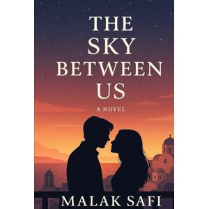 Malak, Safi The Sky Between Us: A Novel of Memory, Love, and Second Chances. Malak, Safi The Sky Between Us: A Novel of Memory, Love, and Second Chances.