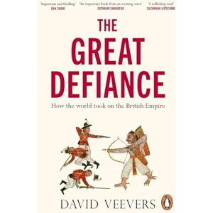 Veevers, David The Great Defiance: How the world took on the British Empire Veevers, David The Great Defiance: How the world took on the British Empire