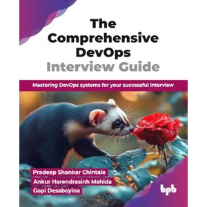 Shankar Chintale, Pradeep The Comprehensive DevOps Interview Guide: Mastering DevOps systems for your successful interview (English Edition) Shankar Chintale, Pradeep The Comprehensive DevOps Interview Guide: Mastering DevOps systems for your successful interview (English Edition)