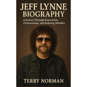 Norman Jeff Lynne Biography: A Journey Through Innovation, Orchestration, and Enduring Melodies Norman Jeff Lynne Biography: A Journey Through Innovation, Orchestration, and Enduring Melodies